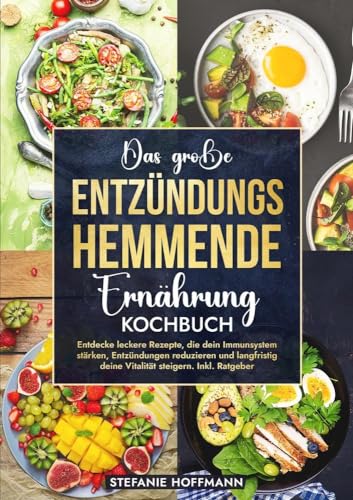 Das große Entzündungshemmende Ernährung Kochbuch: Entdecke leckere Rezepte, die dein Immunsystem stärken, Entzündungen reduzieren und langfristig deine Vitalität steigern. Inkl. Ratgeber Das große Entzündungshemmende Ernährung Kochbuch: Entdecke leckere Rezepte, die dein Immunsystem stärken, Entzündungen reduzieren und langfristig deine Vitalität steigern. Inkl. Ratgeber