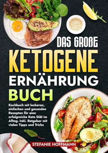 Das große Ketogene Ernährung Buch: Kochbuch mit leckeren, einfachen und gesunden Rezepten für eine erfolgreiche Keto Diät im Alltag. Inkl. Ratgeber mit vielen Tipps und Tricks Das große Ketogene Ernährung Buch: Kochbuch mit leckeren, einfachen und gesunden Rezepten für eine erfolgreiche Keto Diät im Alltag. Inkl. Ratgeber mit vielen Tipps und Tricks von via tolino media