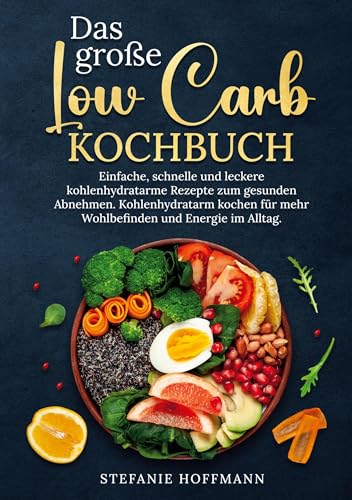 Das große Low Carb Kochbuch: Einfache, schnelle und leckere kohlenhydratarme Rezepte zum gesunden Abnehmen. Kohlenhydratarm kochen für mehr Wohlbefinden und Energie im Alltag. Das große Low Carb Kochbuch: Einfache, schnelle und leckere kohlenhydratarme Rezepte zum gesunden Abnehmen. Kohlenhydratarm kochen für mehr Wohlbefinden und Energie im Alltag. von tolino media