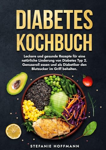 Diabetes Kochbuch: Leckere und gesunde Rezepte für eine natürliche Linderung von Diabetes Typ 2. Genussvoll essen und als Diabetiker den Blutzucker im Griff behalten. von tolino media