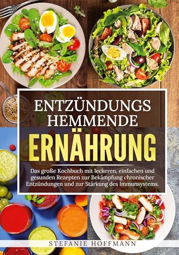 Entzündungshemmende Ernährung: Das große Kochbuch mit leckeren, einfachen und gesunden Rezepten zur Bekämpfung chronischer Entzündungen und zur Stärkung des Immunsystems. Entzündungshemmende Ernährung: Das große Kochbuch mit leckeren, einfachen und gesunden Rezepten zur Bekämpfung chronischer Entzündungen und zur Stärkung des Immunsystems. von tolino media