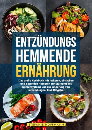 Entzündungshemmende Ernährung: Das große Kochbuch mit leckeren, einfachen und gesunden Rezepten zur Stärkung des Immunsystems und zur Linderung von Entzündungen. Inkl. Ratgeber Entzündungshemmende Ernährung: Das große Kochbuch mit leckeren, einfachen und gesunden Rezepten zur Stärkung des Immunsystems und zur Linderung von Entzündungen. Inkl. Ratgeber von tolino media