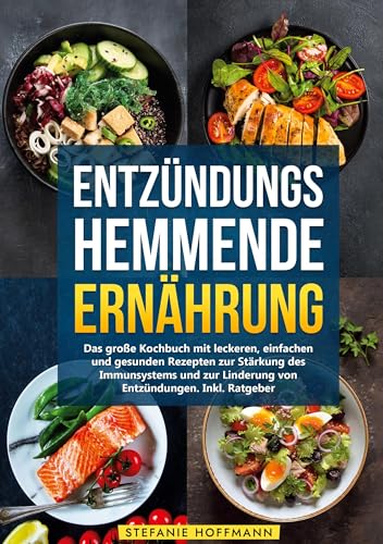 Entzündungshemmende Ernährung: Das große Kochbuch mit leckeren, einfachen und gesunden Rezepten zur Stärkung des Immunsystems und zur Linderung von Entzündungen. Inkl. Ratgeber Entzündungshemmende Ernährung: Das große Kochbuch mit leckeren, einfachen und gesunden Rezepten zur Stärkung des Immunsystems und zur Linderung von Entzündungen. Inkl. Ratgeber von tolino media