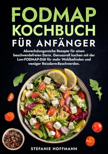 Fodmap Kochbuch für Anfänger: Abwechslungsreiche Rezepte für einen beschwerdefreien Darm. Genussvoll kochen mit der Low-FODMAP-Diät für mehr Wohlbefinden und weniger Reizdarm-Beschwerden. Fodmap Kochbuch für Anfänger: Abwechslungsreiche Rezepte für einen beschwerdefreien Darm. Genussvoll kochen mit der Low-FODMAP-Diät für mehr Wohlbefinden und weniger Reizdarm-Beschwerden.
