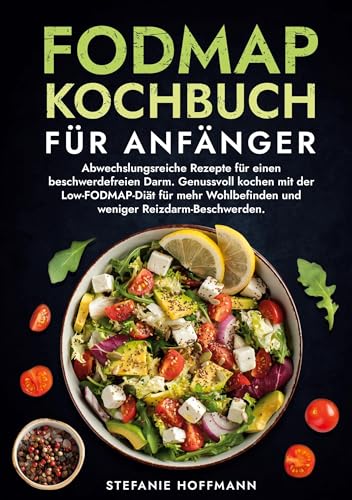 Fodmap Kochbuch für Anfänger: Abwechslungsreiche Rezepte für einen beschwerdefreien Darm. Genussvoll kochen mit der Low-FODMAP-Diät für mehr Wohlbefinden und weniger Reizdarm-Beschwerden. Fodmap Kochbuch für Anfänger: Abwechslungsreiche Rezepte für einen beschwerdefreien Darm. Genussvoll kochen mit der Low-FODMAP-Diät für mehr Wohlbefinden und weniger Reizdarm-Beschwerden. von tolino media