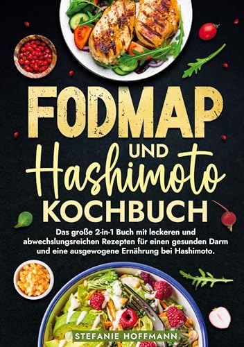 Fodmap und Hashimoto Kochbuch: Das große 2-in-1 Buch mit leckeren und abwechslungsreichen Rezepten für einen gesunden Darm und eine ausgewogene Ernährung bei Hashimoto. von tolino media