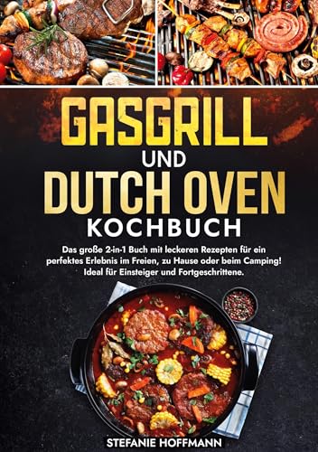 Gasgrill und Dutch Oven Kochbuch: Das große 2-in-1 Buch mit leckeren Rezepten für ein perfektes Erlebnis im Freien, zu Hause oder beim Camping! Ideal für Einsteiger und Fortgeschrittene. Gasgrill und Dutch Oven Kochbuch: Das große 2-in-1 Buch mit leckeren Rezepten für ein perfektes Erlebnis im Freien, zu Hause oder beim Camping! Ideal für Einsteiger und Fortgeschrittene. von tolino media
