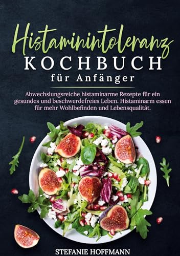 Histaminintoleranz Kochbuch für Anfänger: Abwechslungsreiche histaminarme Rezepte für ein gesundes und beschwerdefreies Leben. Histaminarm essen für mehr Wohlbefinden und Lebensqualität. Histaminintoleranz Kochbuch für Anfänger: Abwechslungsreiche histaminarme Rezepte für ein gesundes und beschwerdefreies Leben. Histaminarm essen für mehr Wohlbefinden und Lebensqualität. von tolino media