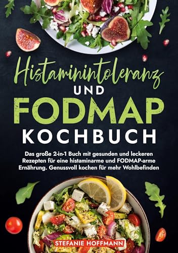 Histaminintoleranz und Fodmap Kochbuch: Das große 2-in-1 Buch mit gesunden und leckeren Rezepten für eine histaminarme und FODMAP-arme Ernährung. Genussvoll kochen für mehr Wohlbefinden von tolino media