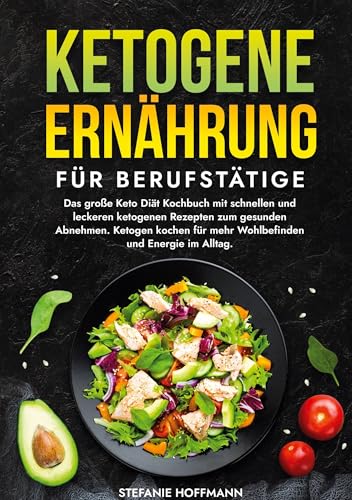 Ketogene Ernährung für Berufstätige: Das große Keto Diät Kochbuch mit schnellen und leckeren ketogenen Rezepten zum gesunden Abnehmen. Ketogen kochen für mehr Wohlbefinden und Energie im Alltag. Ketogene Ernährung für Berufstätige: Das große Keto Diät Kochbuch mit schnellen und leckeren ketogenen Rezepten zum gesunden Abnehmen. Ketogen kochen für mehr Wohlbefinden und Energie im Alltag. von tolino media