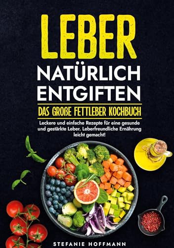 Leber natürlich entgiften - Das große Fettleber Kochbuch: Leckere und einfache Rezepte für eine gesunde und gestärkte Leber. Leberfreundliche Ernährung leicht gemacht! Leber natürlich entgiften - Das große Fettleber Kochbuch: Leckere und einfache Rezepte für eine gesunde und gestärkte Leber. Leberfreundliche Ernährung leicht gemacht! von tolino media