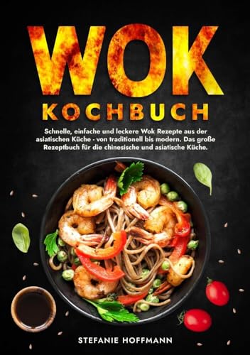 Wok Kochbuch: Schnelle, einfache und leckere Wok Rezepte aus der asiatischen Küche - von traditionell bis modern. Das große Rezeptbuch für die chinesische und asiatische Küche. Wok Kochbuch: Schnelle, einfache und leckere Wok Rezepte aus der asiatischen Küche - von traditionell bis modern. Das große Rezeptbuch für die chinesische und asiatische Küche. von tolino media