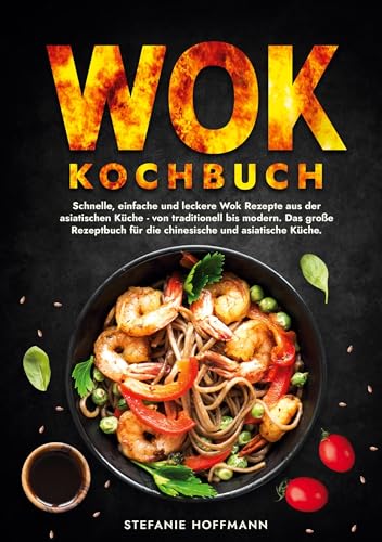 Wok Kochbuch: Schnelle, einfache und leckere Wok Rezepte aus der asiatischen Küche - von traditionell bis modern. Das große Rezeptbuch für die chinesische und asiatische Küche. Wok Kochbuch: Schnelle, einfache und leckere Wok Rezepte aus der asiatischen Küche - von traditionell bis modern. Das große Rezeptbuch für die chinesische und asiatische Küche. von tolino media