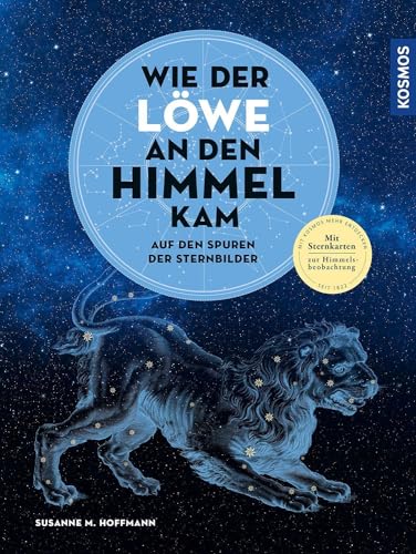 Wie der Löwe an den Himmel kam: Auf den Spuren der Sternbilder von KOSMOS