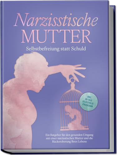Narzisstische Mutter: Selbstbefreiung statt Schuld - Ein Ratgeber für den gesunden Umgang mit einer narzisstischen Mutter und die Rückeroberung Ihres Lebens - inkl. 30-Tage-Selbsthilfeprogramm von edition communica