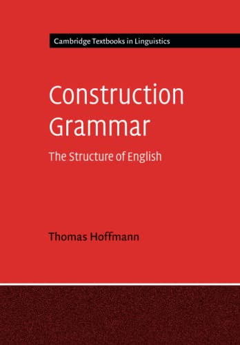 Construction Grammar: The Structure of English (Cambridge Textbooks in Linguistics)
