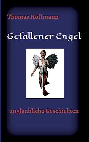 Gefallener Engel: unglaubliche Geschichten von tredition