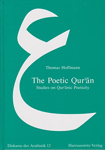 The Poetic Qur'an: Studies on Qur'anic Poeticity (Diskurse der Arabistik, Band 12)