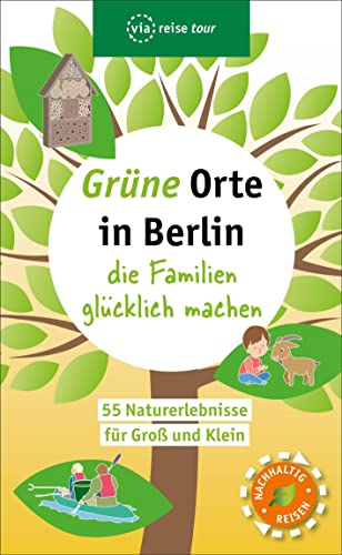 Grüne Orte in Berlin, die Familien glücklich machen: 55 Naturerlebnisse für Groß und Klein von via reise