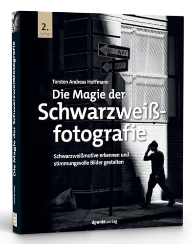 Die Magie der Schwarzweißfotografie: Schwarzweißmotive erkennen und stimmungsvolle Bilder gestalten von Dpunkt.Verlag GmbH