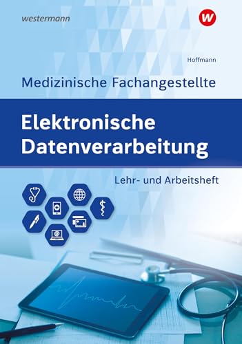 Elektronische Datenverarbeitung - Medizinische Fachangestellte: Lehr- und Arbeitsheft (Elektronische Datenverabeitung für die Medizinische Fachangestellte) von Westermann Berufliche Bildung