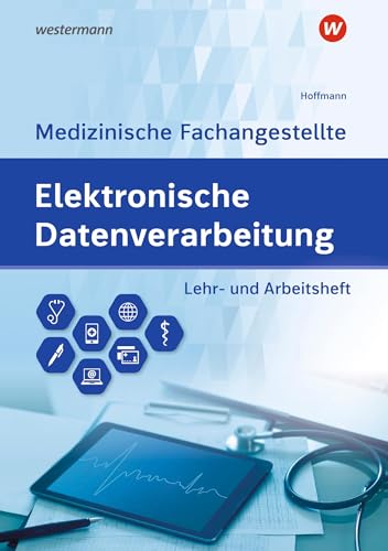 Elektronische Datenverarbeitung - Medizinische Fachangestellte: Lehr- und Arbeitsheft (Elektronische Datenverabeitung für die Medizinische Fachangestellte)