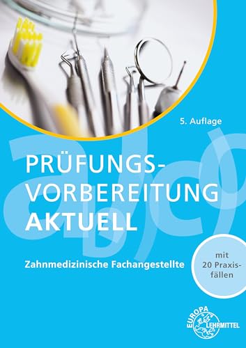 Prüfungsvorbereitung aktuell - Zahnmedizinische Fachangestellte: Zwischen- und Abschlussprüfung von Europa-Lehrmittel