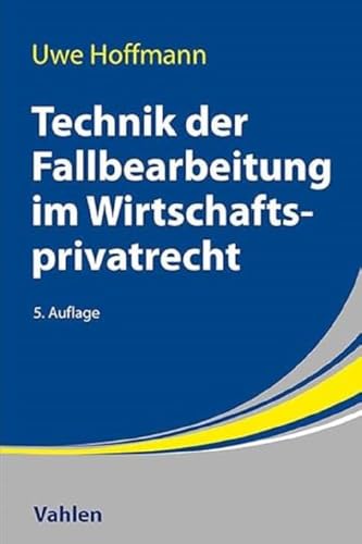 Technik der Fallbearbeitung im Wirtschaftsprivatrecht von Vahlen