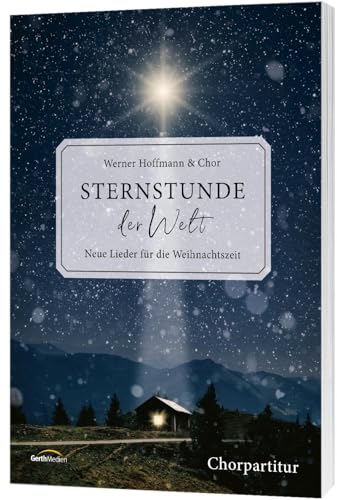 Sternstunde der Welt - Chorpartitur: Neue Lieder für die Weihnachtszeit von Gerth Medien GmbH