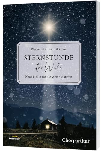 Sternstunde der Welt - Chorpartitur: Neue Lieder für die Weihnachtszeit