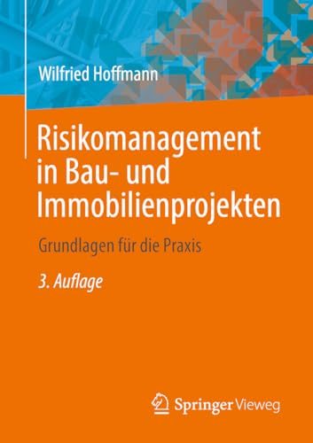 Risikomanagement in Bau- und Immobilienprojekten: Grundlagen für die Praxis von Springer-Verlag GmbH