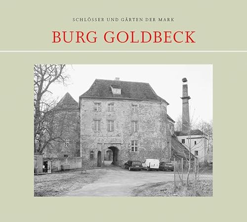 Burg Goldbeck (Schlösser und Gärten der Mark) von hendrik Bäßler verlag, berlin