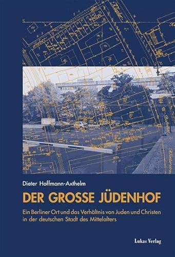 Der Große Jüdenhof: Ein Berliner Ort und das Verhältnis von Juden und Christen in der deutschen Stadt des Mittelalters: Ein Berliner Ort im Kontext ... in der deutschen Stadt des Mittelalters