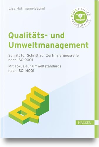 Qualitäts- und Umweltmanagement: Schritt für Schritt zur Zertifizierungsreife nach ISO 9001 Mit Fokus auf Umweltstandards nach ISO 14001 Qualitäts- und Umweltmanagement: Schritt für Schritt zur Zertifizierungsreife nach ISO 9001 Mit Fokus auf Umweltstandards nach ISO 14001