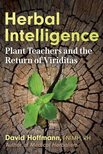Herbal Intelligence: Plant Teachers and the Return of Viriditas Herbal Intelligence: Plant Teachers and the Return of Viriditas von Healing Arts Press
