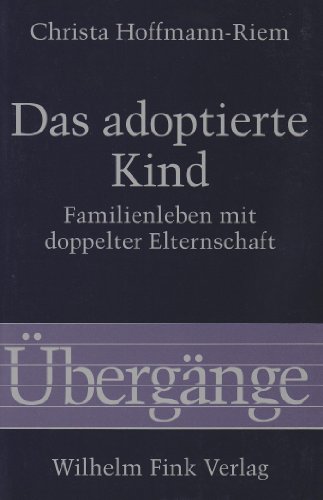 Das adoptierte Kind. Familienleben mit doppelter Elternschaft (Übergänge) von Fink Wilhelm GmbH + Co.KG
