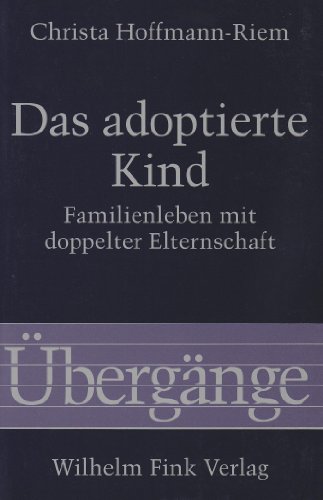 Das adoptierte Kind. Familienleben mit doppelter Elternschaft (Übergänge)