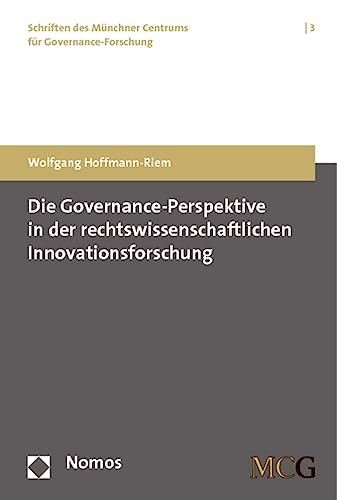 Die Governance-Perspektive in der rechtswissenschaftlichen Innovationsforschung (Schriften des Münchner Centrums für Governance-Forschung, Band 3) von Nomos Verlagsgesellschaft