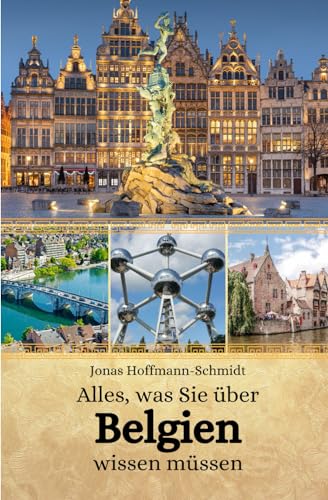 Alles, was Sie über Belgien wissen müssen Alles, was Sie über Belgien wissen müssen von Independently published