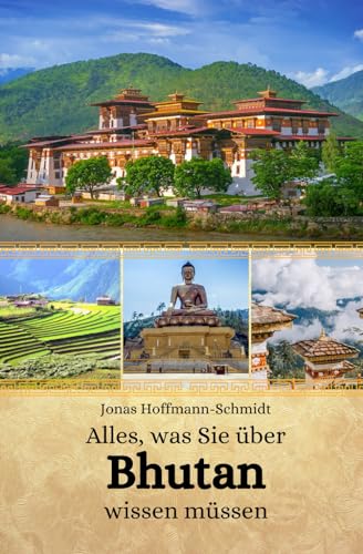 Alles, was Sie über Bhutan wissen müssen Alles, was Sie über Bhutan wissen müssen von Independently published