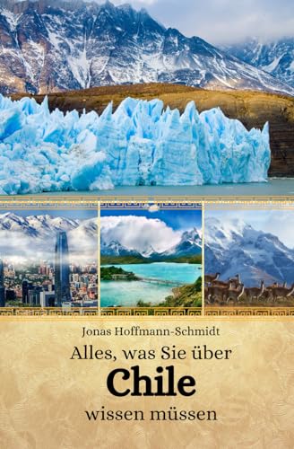 Alles, was Sie über Chile wissen müssen