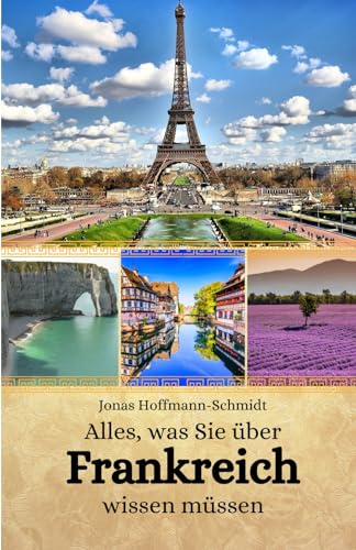 Alles, was Sie über Frankreich wissen müssen Alles, was Sie über Frankreich wissen müssen von Independently published
