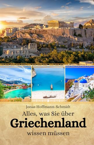Alles, was Sie über Griechenland wissen müssen Alles, was Sie über Griechenland wissen müssen von Independently published
