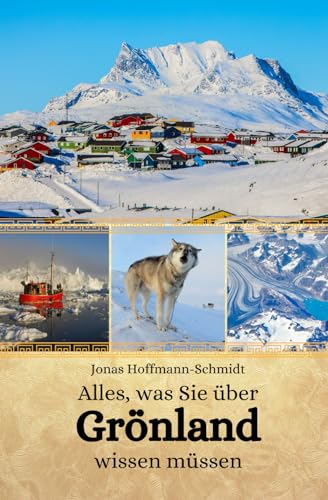 Alles, was Sie über Grönland wissen müssen von Independently published