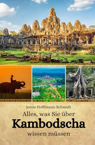 Alles, was Sie über Kambodscha wissen müssen Alles, was Sie über Kambodscha wissen müssen von Independently published