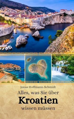 Alles, was Sie über Kroatien wissen müssen Alles, was Sie über Kroatien wissen müssen von Independently published