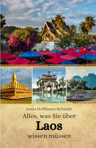 Alles, was Sie über Laos wissen müssen Alles, was Sie über Laos wissen müssen von Independently published