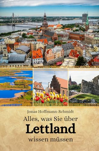 Alles, was Sie über Lettland wissen müssen Alles, was Sie über Lettland wissen müssen von Independently published