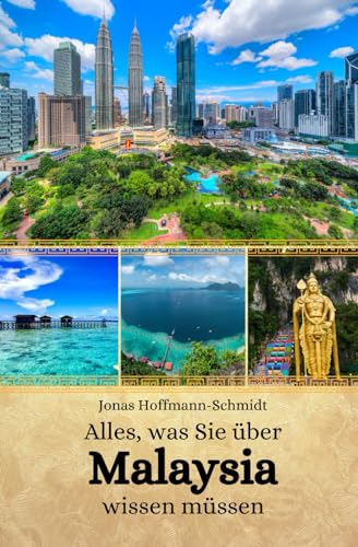 Alles, was Sie über Malaysia wissen müssen von Independently published