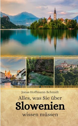 Alles, was Sie über Slowenien wissen müssen Alles, was Sie über Slowenien wissen müssen von Independently published